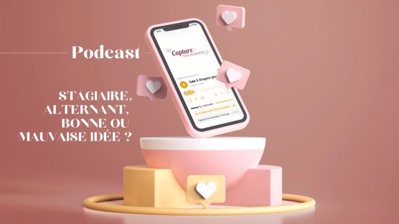 Podcast Capture ton Business - Stagiaire, alternant, bonne ou mauvaise idée ?