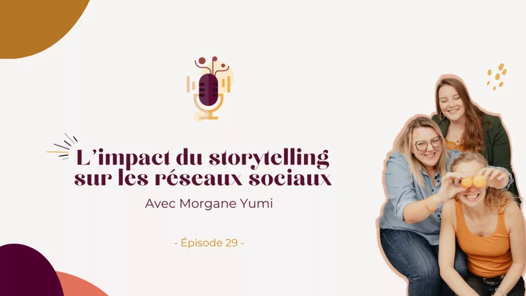 Podcast – L’impact du storytelling sur les réseaux sociaux – Avec Morgane Yumi