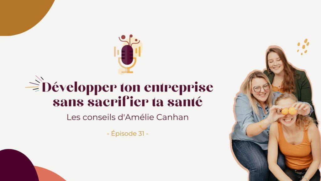 Podcast – Développer ton entreprise sans sacrifier ta santé : Les conseils d’Amélie Canhan