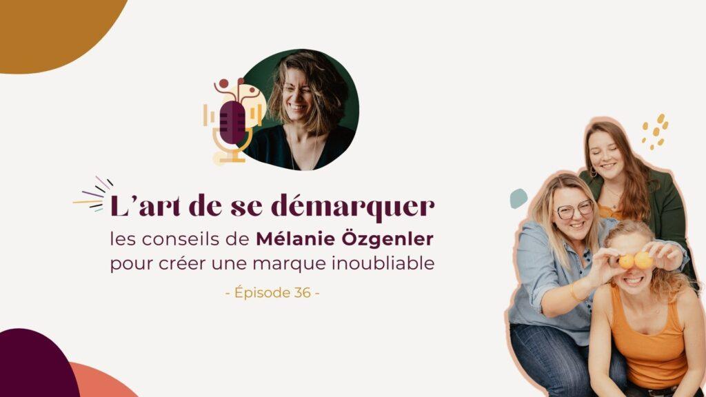 Podcast – L’art de se démarquer : les conseils de Mélanie Özgenler pour créer une marque inoubliable