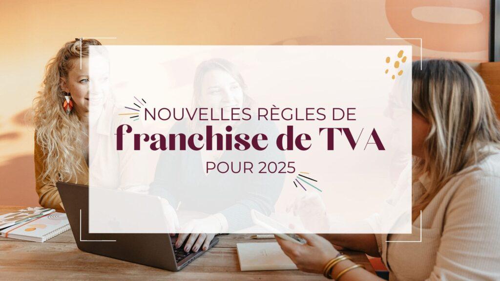 Les nouvelles règles de franchise de TVA pour 2025 : ce qu’il faut savoir !