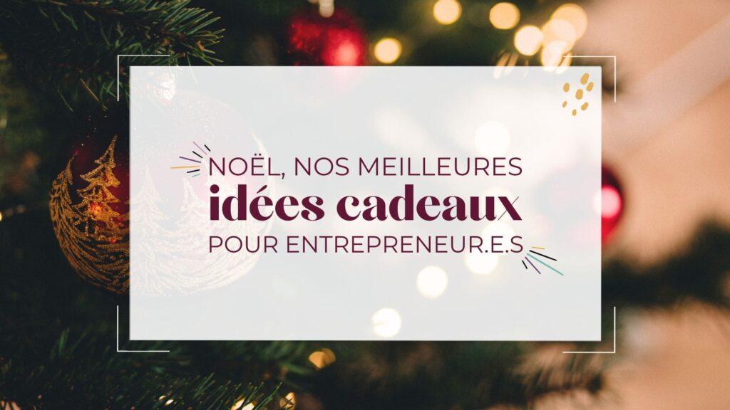 Noël, nos meilleures idées cadeaux pour entrepreneurs 🎁