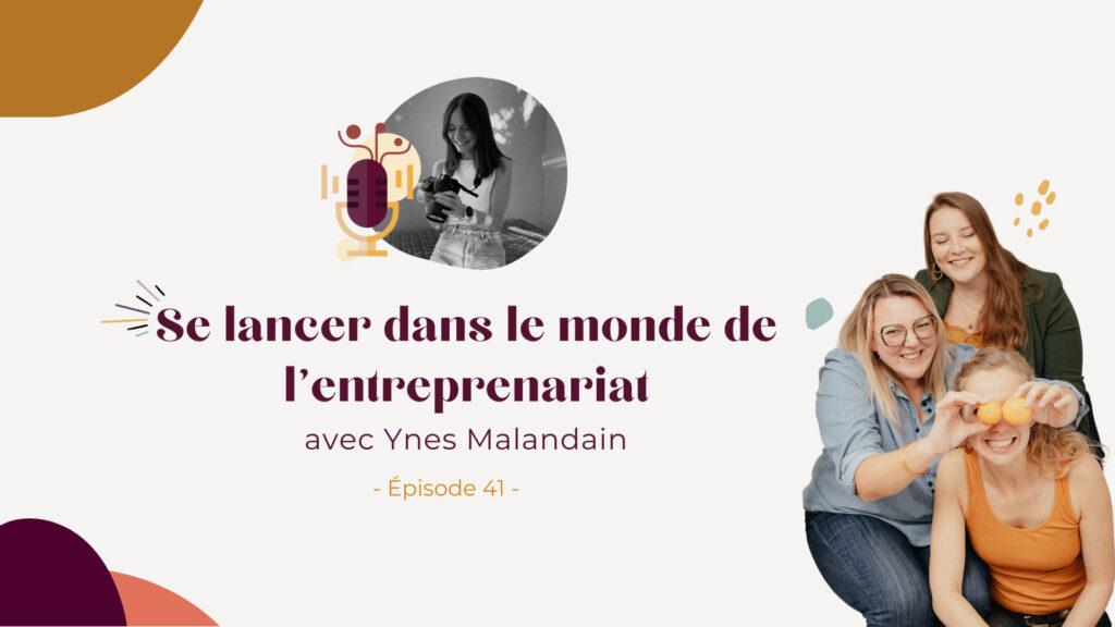 Podcast – Se lancer dans l’entreprenariat avec Ynes Malandain