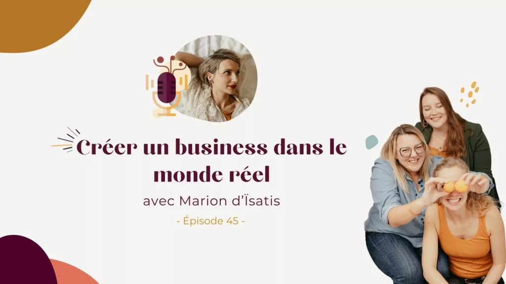 Podcast – Créer un business dans le monde réel avec Marion d’Ïsatis