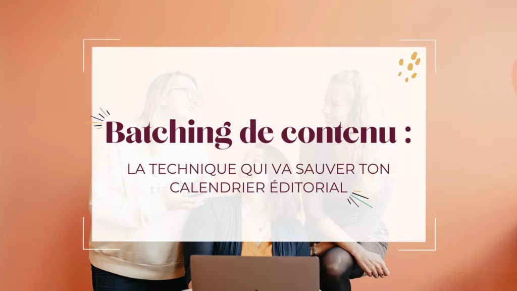 Batching de contenu : la technique qui va sauver ton calendrier éditorial