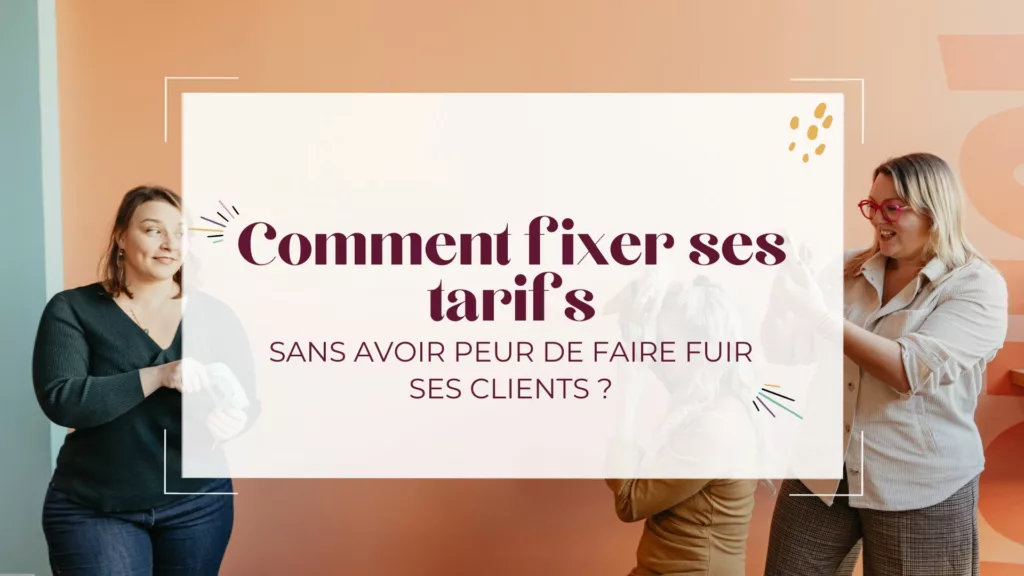Comment fixer ses tarifs sans avoir peur de faire fuir ses clients ?