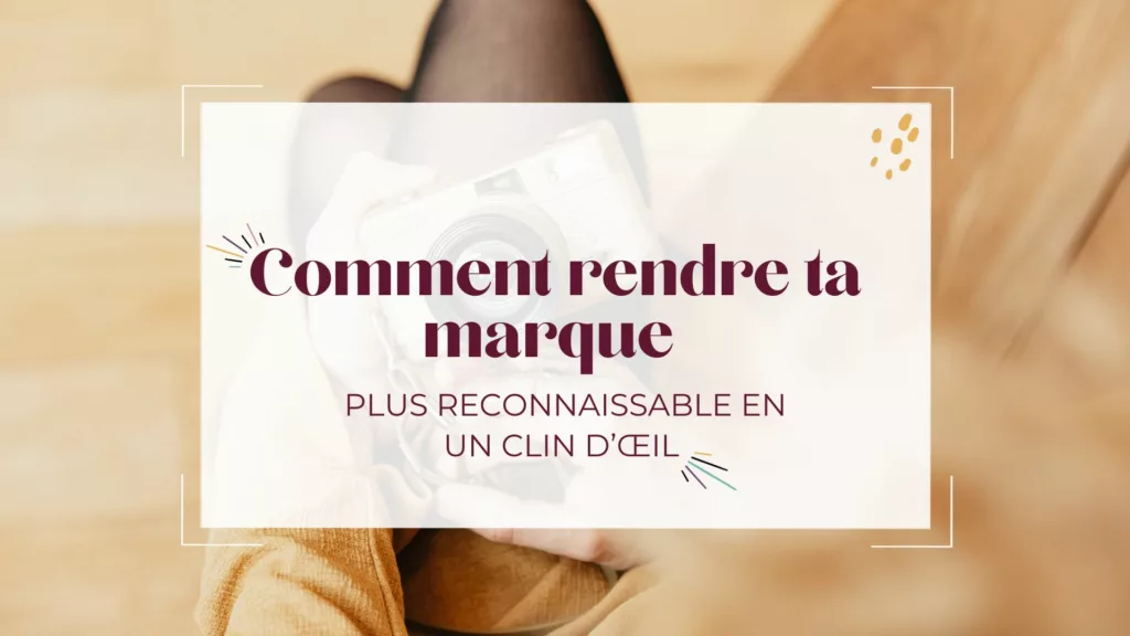Comment rendre ta marque plus reconnaissable en un clin d’œil ?