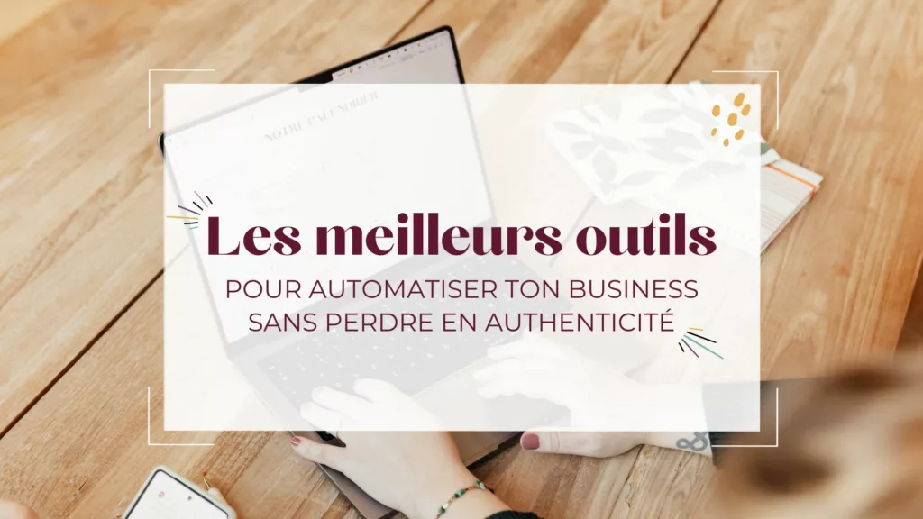 Les meilleurs outils pour automatiser ton business sans perdre en authenticité