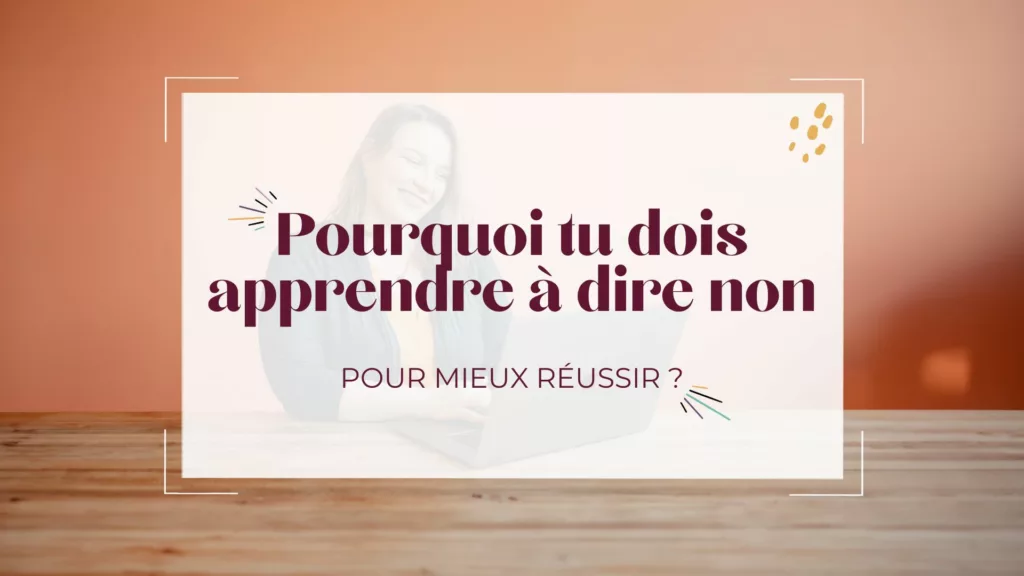 Pourquoi tu dois apprendre à dire non pour mieux réussir ?