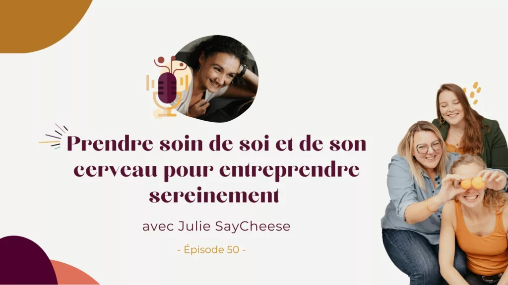 Podcast – Prendre soin de soi et de son cerveau pour entreprendre sereinement avec Julie Fabre de J&J