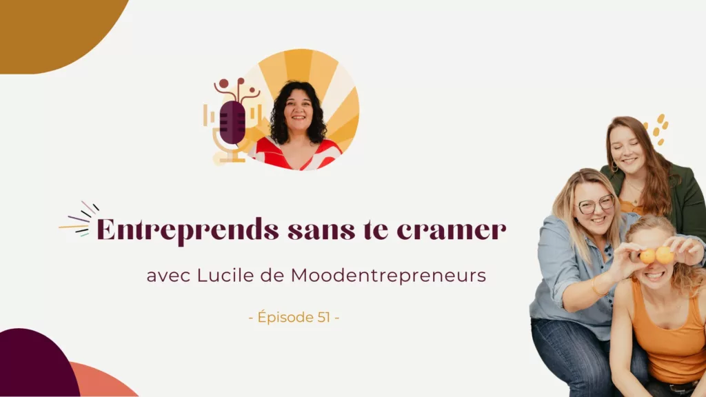 Podcast – Entreprends sans te cramer avec Lucile de Moodentrepreneurs