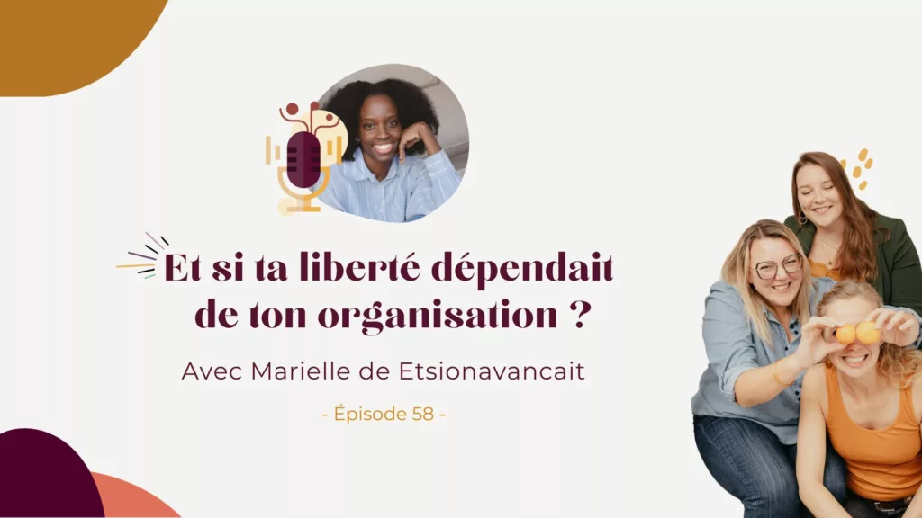 Podcast – Et si ta liberté dépendait de ton organisation ? Avec Marielle de Etsionavancait