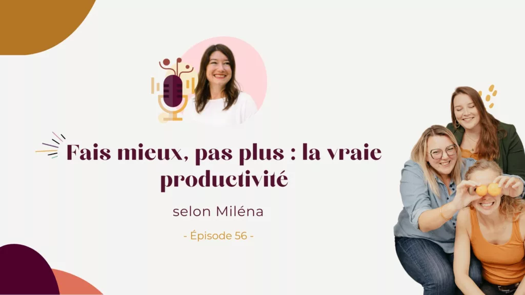 Podcast – Fais mieux, pas plus : la vraie productivité selon Miléna