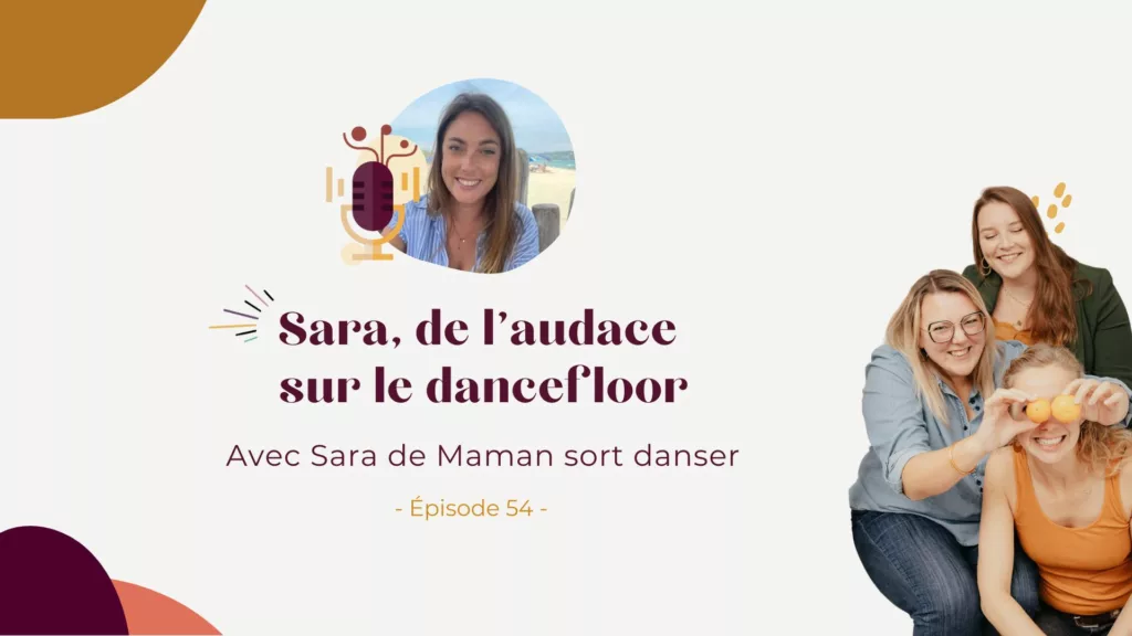 Podcast – Ose rêver grand : l’histoire de Sara, la maman qui a enflammé le dancefloor