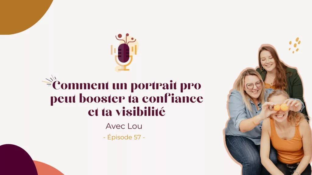 Podcast – Comment un portrait pro peut booster ta confiance et ta visibilité