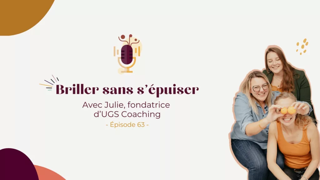 Podcast – Briller sans s’épuiser : Julie de UGS Coaching nous partage ses clés