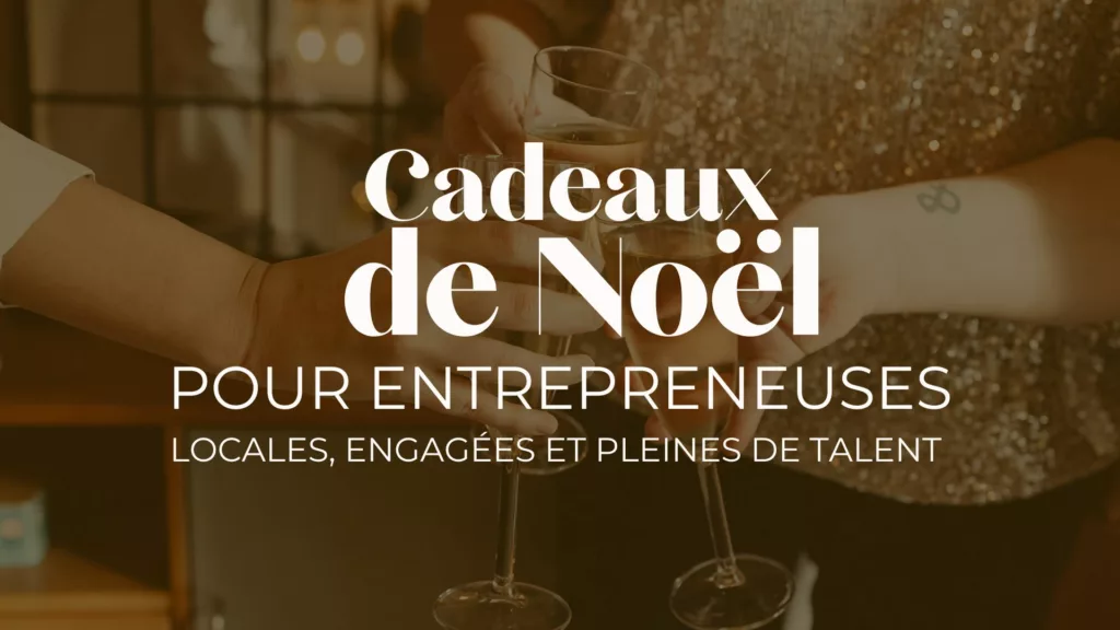 🎄 Noël : nos idées de cadeaux pour entrepreneuses… locales, engagées et pleines de talent 🎁