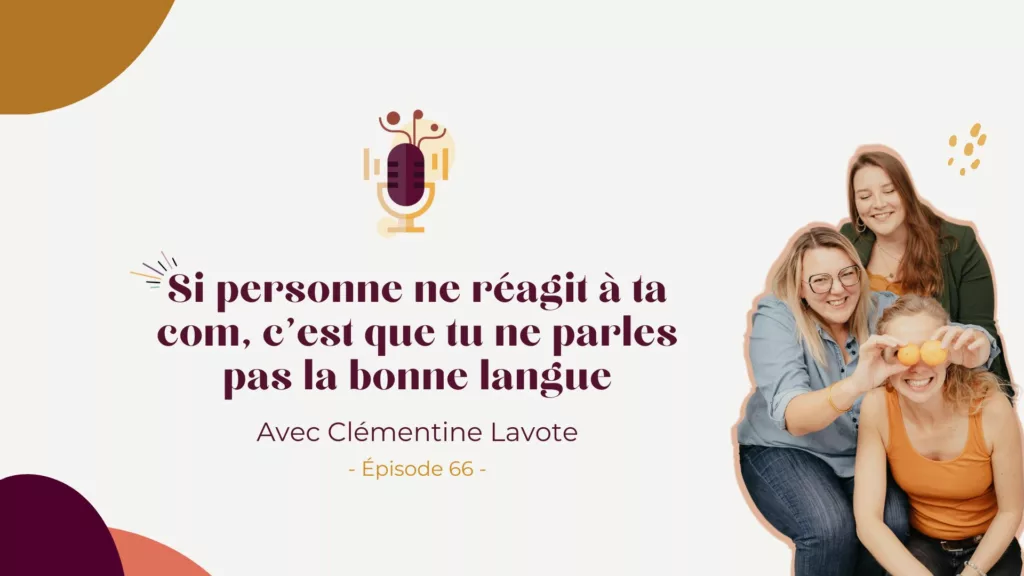 Podcast – Si personne ne réagit à ta com, c’est que tu ne parles pas la bonne langue – avec Clémentine Lavote