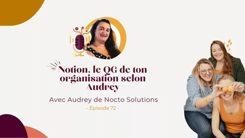Podcast – Notion, ton meilleur allié pour organiser ton business (et libérer ta tête) avec Audrey de Nocto Solutions