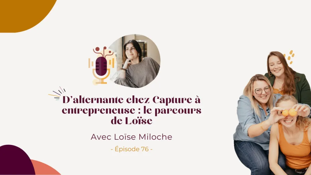 Podcast – D&rsquo;alternante chez Capture à entrepreneuse : le parcours de Loïse